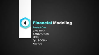 4

Financial Modeling
Project One

 