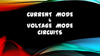 CURRENT MODE
&

VOLTAGE MODE
CIRCUITS

 