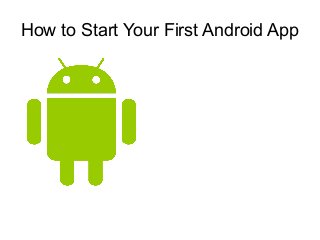 How to Start Your First Android App

 
