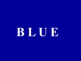 BLUE

 