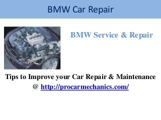 BMW Car Repair
BMW Service & Repair

Tips to Improve your Car Repair & Maintenance
@ http://procarmechanics.com/

 