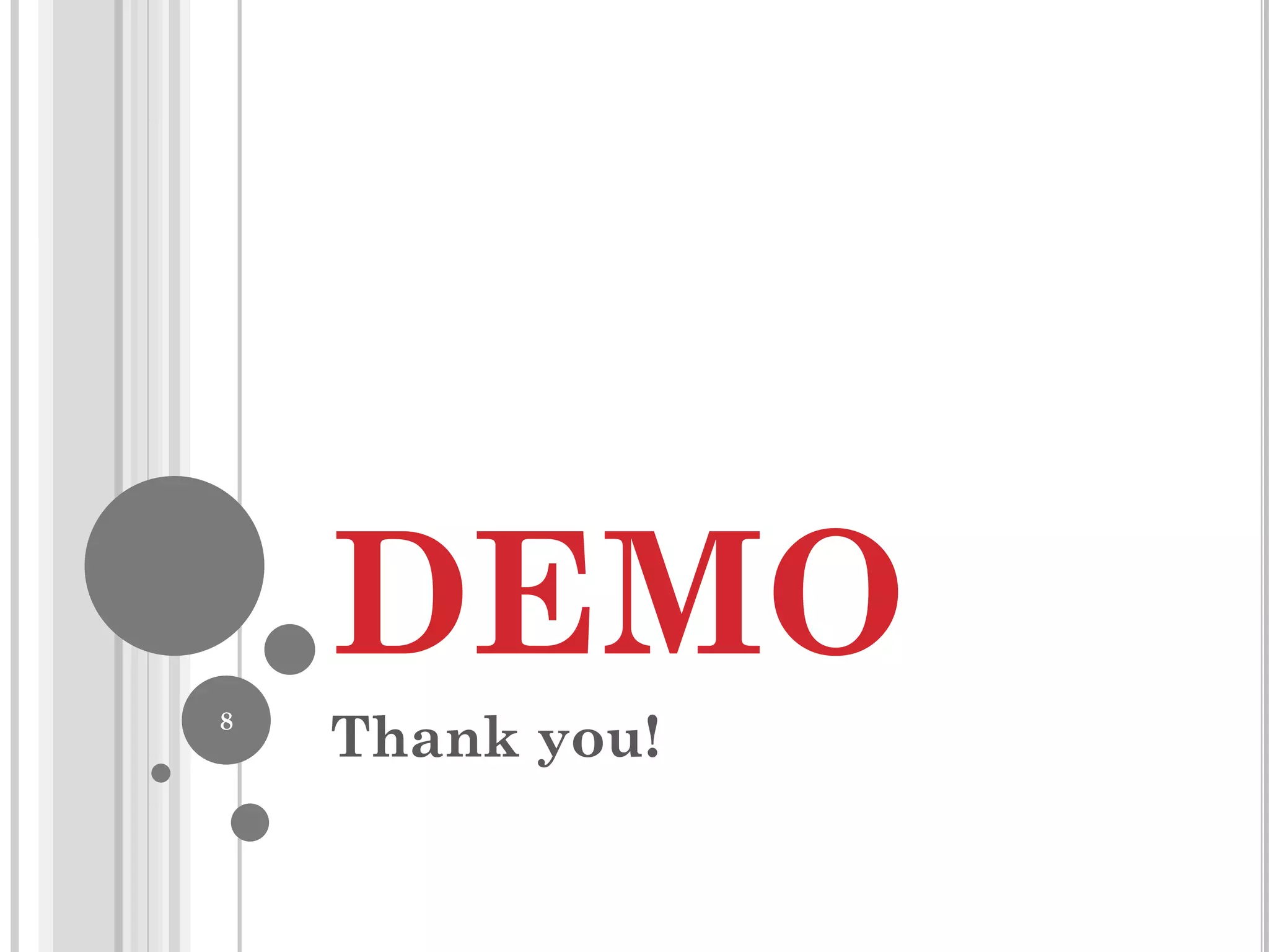 DEMO
8

Thank you!

 