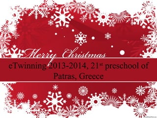 eTwinning 2013-2014, 21st preschool of
Patras, Greece

 