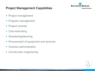 Project Management Capabilities Project management Program management Project controls Cost estimating Scheduling/planning Procurement of equipment and services Contract administration Construction engineering 