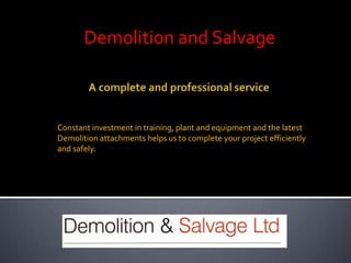 Demolition and Salvage



Constant investment in training, plant and equipment and the latest
Demolition attachments helps us to complete your project efficiently
and safely.
 