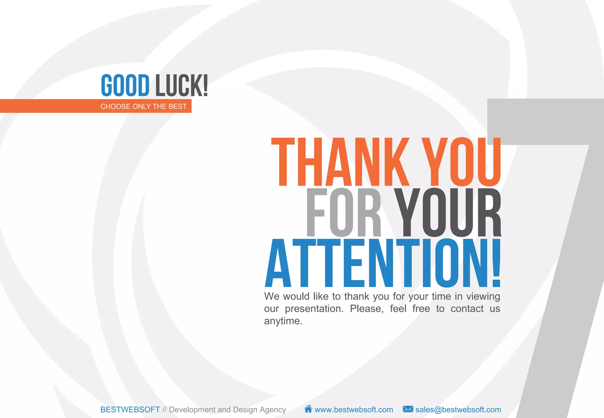 Good luck!
CHOOSE ONLY THE BEST




                                      Thank you
                                       For your
                                      attention!
                                      We would like to thank you for your time in viewing
                                      our presentation. Please, feel free to contact us
                                      anytime.




BESTWEBSOFT // Development and Design Agency    www.bestwebsoft.com   sales@bestwebsoft.com
 