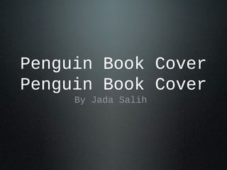 Penguin Book Cover
Penguin Book Cover
By Jada Salih

 
