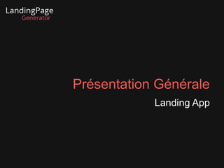 Présentation Générale 
Landing App 
 