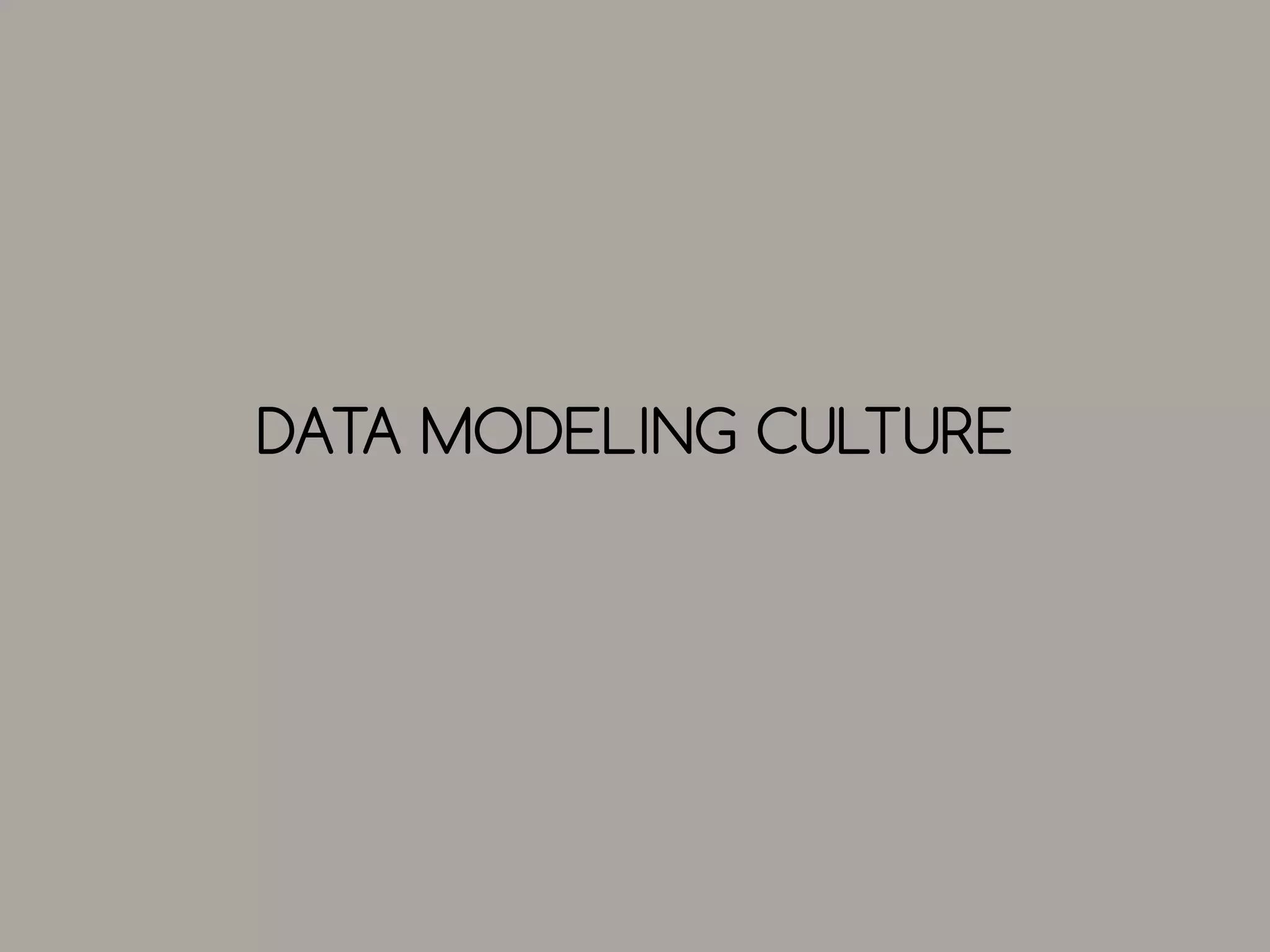DATA MODELING CULTURE

 