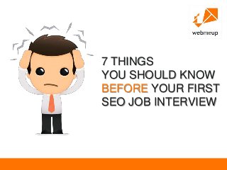 7 THINGS
YOU SHOULD KNOW
BEFORE YOUR FIRST
SEO JOB INTERVIEW

 