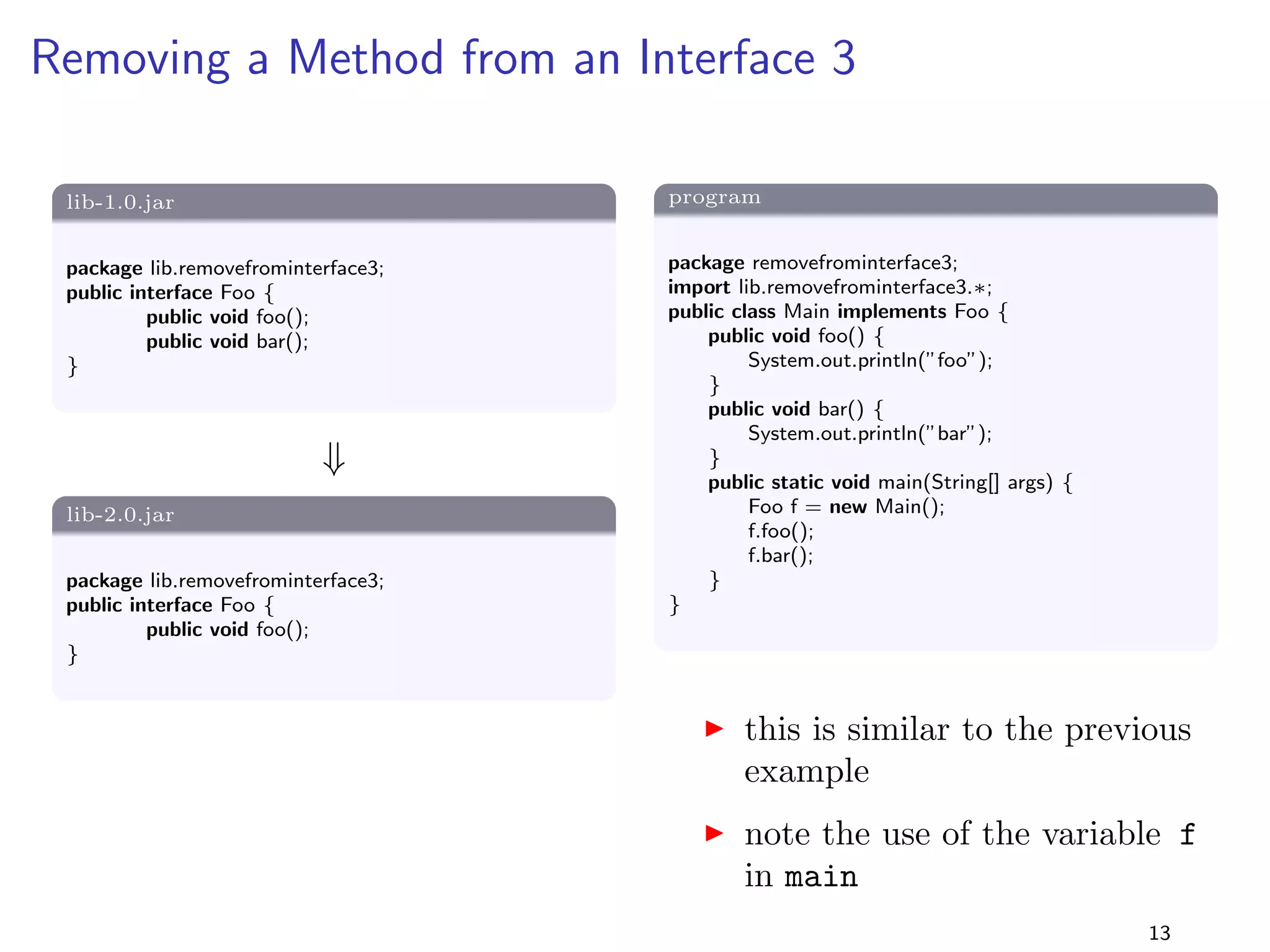 ned in a 
separate library 
I cd to folder and run ant as follows: 
ant -Dpackage=aPackage 
I this will do the following: 
1. compile the two versions of the library and build lib-1.0.jar 
and lib-2.0.jar 
2. compile and run the program with lib-1.0.jar 
3. compile the program with lib-1.0.jar , but run it with 
lib-2.0.jar 
4. re-compile and run the program with lib-2.0.jar 
9 
 
