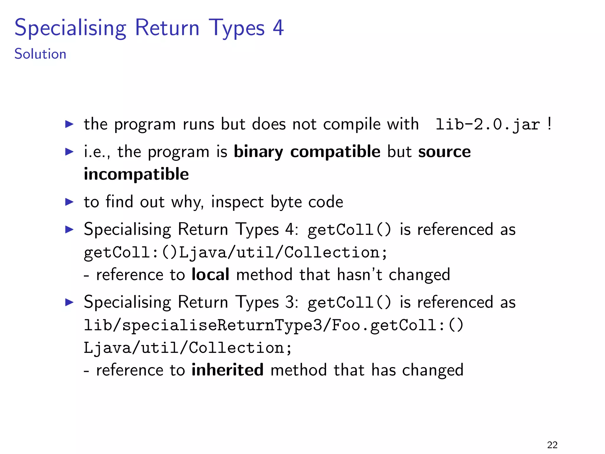 nd bar() in Foo (the declared type 
of f), not in Main (the actual type) 
I compilation against lib-2.0.jar fails for the same reason - 
the compiler also fails to  
