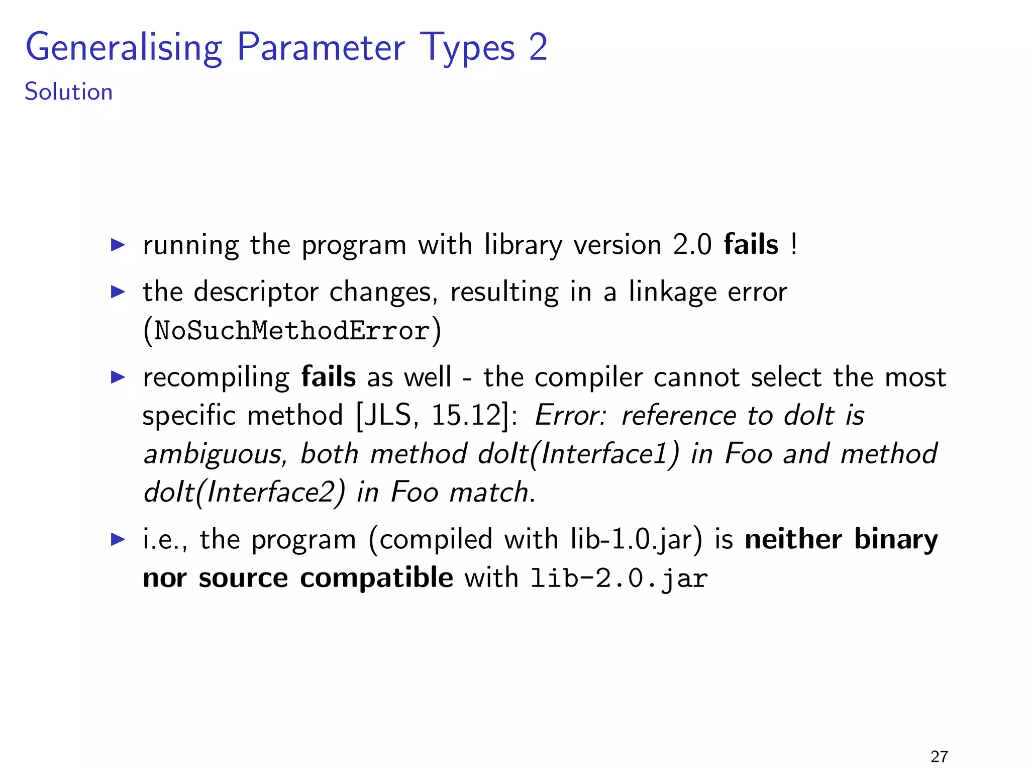 Specialising Return Types 2 
Solution 
I again, this is binary incompatible, but source compatible 
I i.e., the problem can easily be  