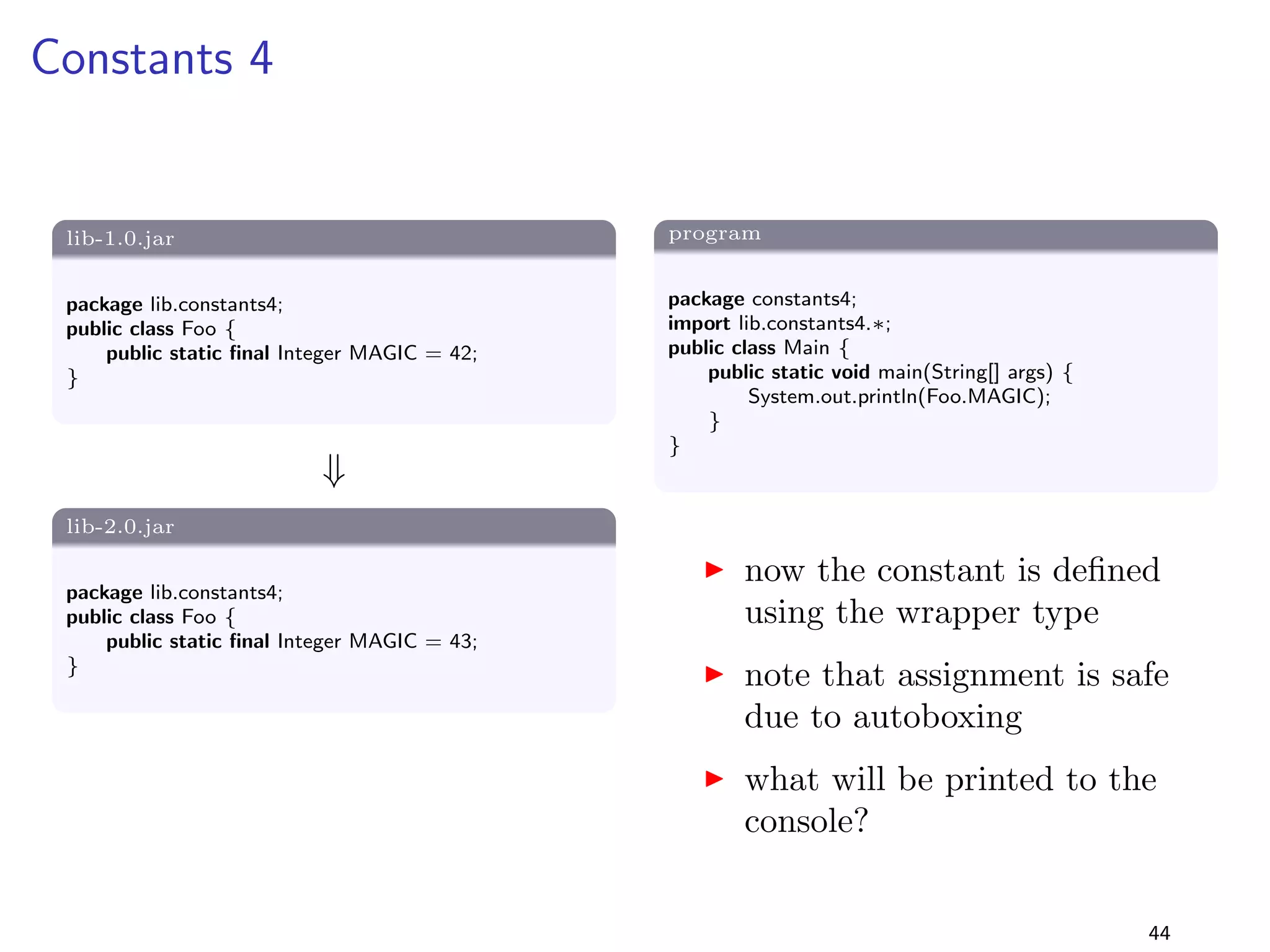 Change a Method from Static to Non-Static 
Solution 
I the change is source incompatible: a non-static method 
cannot be referenced from a static context 
I an instance must be created to invoke a non-static method 
I but what about binary compatibility ? 
I lets consider the reverse scenario  