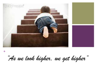 +

“As we look higher, we get higher”

 