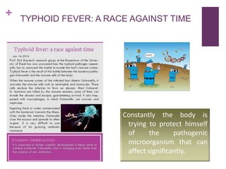 +

TYPHOID FEVER: A RACE AGAINST TIME

Constantly the body is
trying to protect himself
of
the
pathogenic
microorganism that can
affect significantly.

 