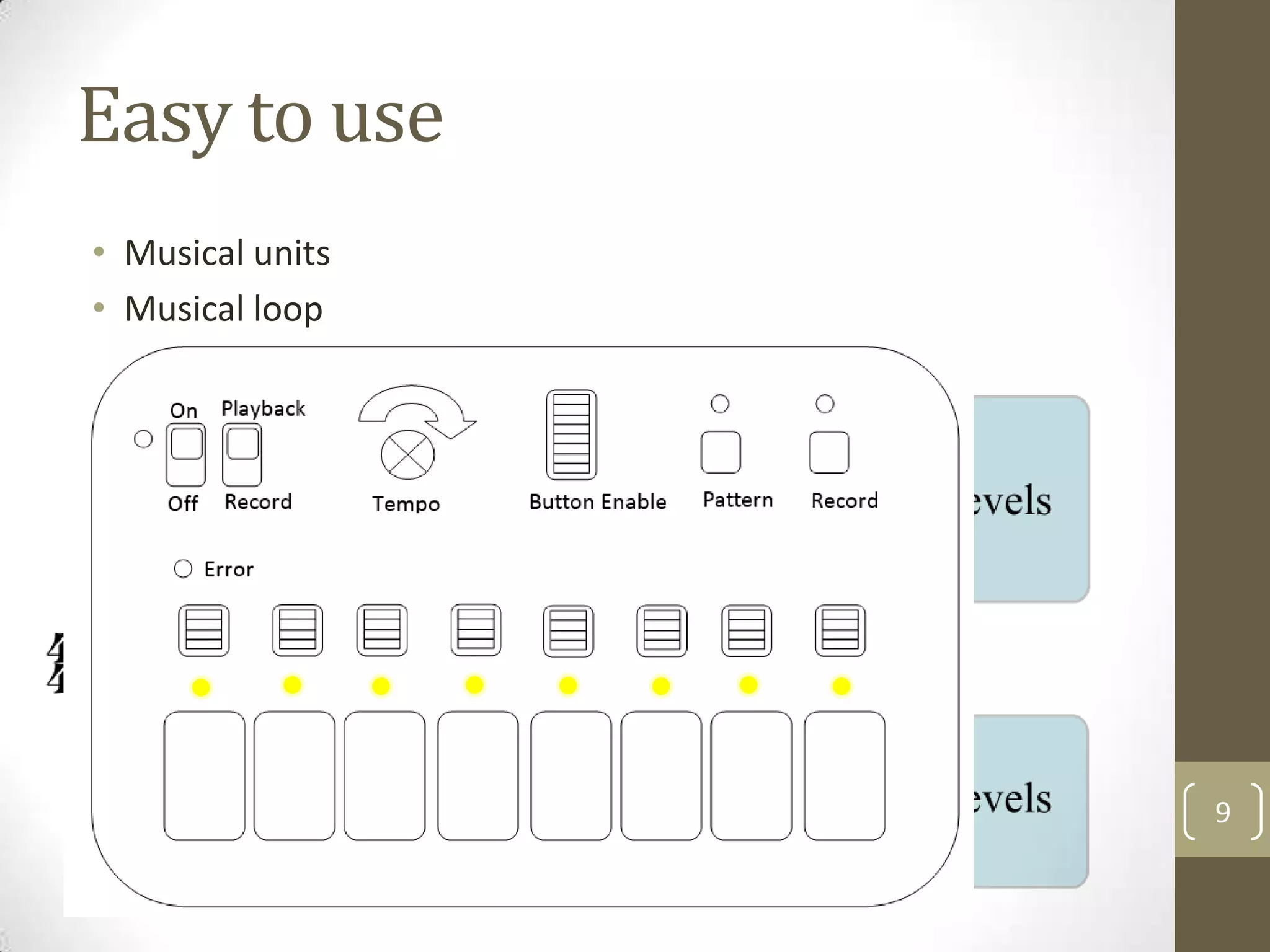 Easy to use
• Musical units
• Musical loop

9

 