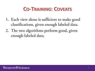 CO-TRAINING: COVEATS

22

 