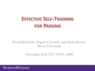 EFFECTIVE SELF-TRAINING
FOR PARSING

27

 