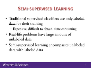 SEMI-SUPERVISED LEARNING
•
–

•
•

3

 