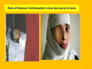 Rate of Women Victimization is less but worst in form

37

 
