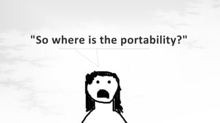 "So where is the portability?"

 