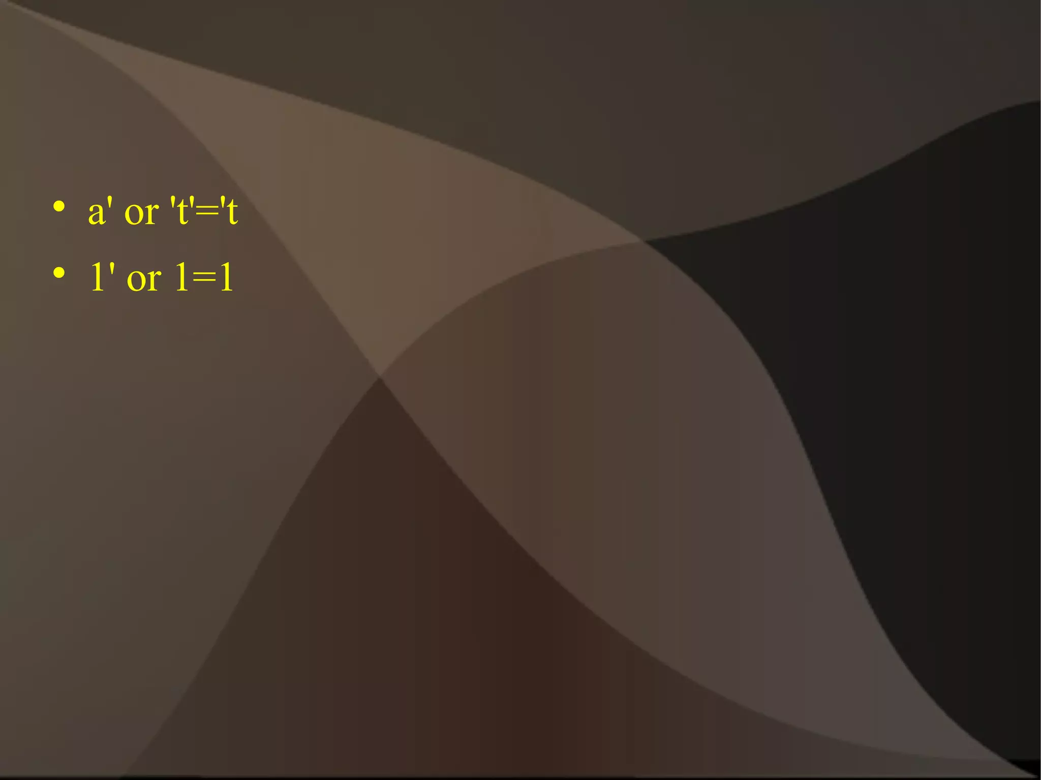 

a' or 't'='t



1' or 1=1

 