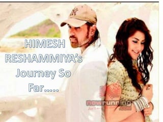HIMESH RESHAMMIYAs Journey So Far..