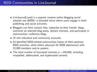 NSSI Communities in LiveJournal

LiveJournal[.com] is a popular massive online blogging social
network site (BSN)—a bimoda...