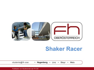 Shaker Racer

Publikation von Studierenden der FH OÖ

 