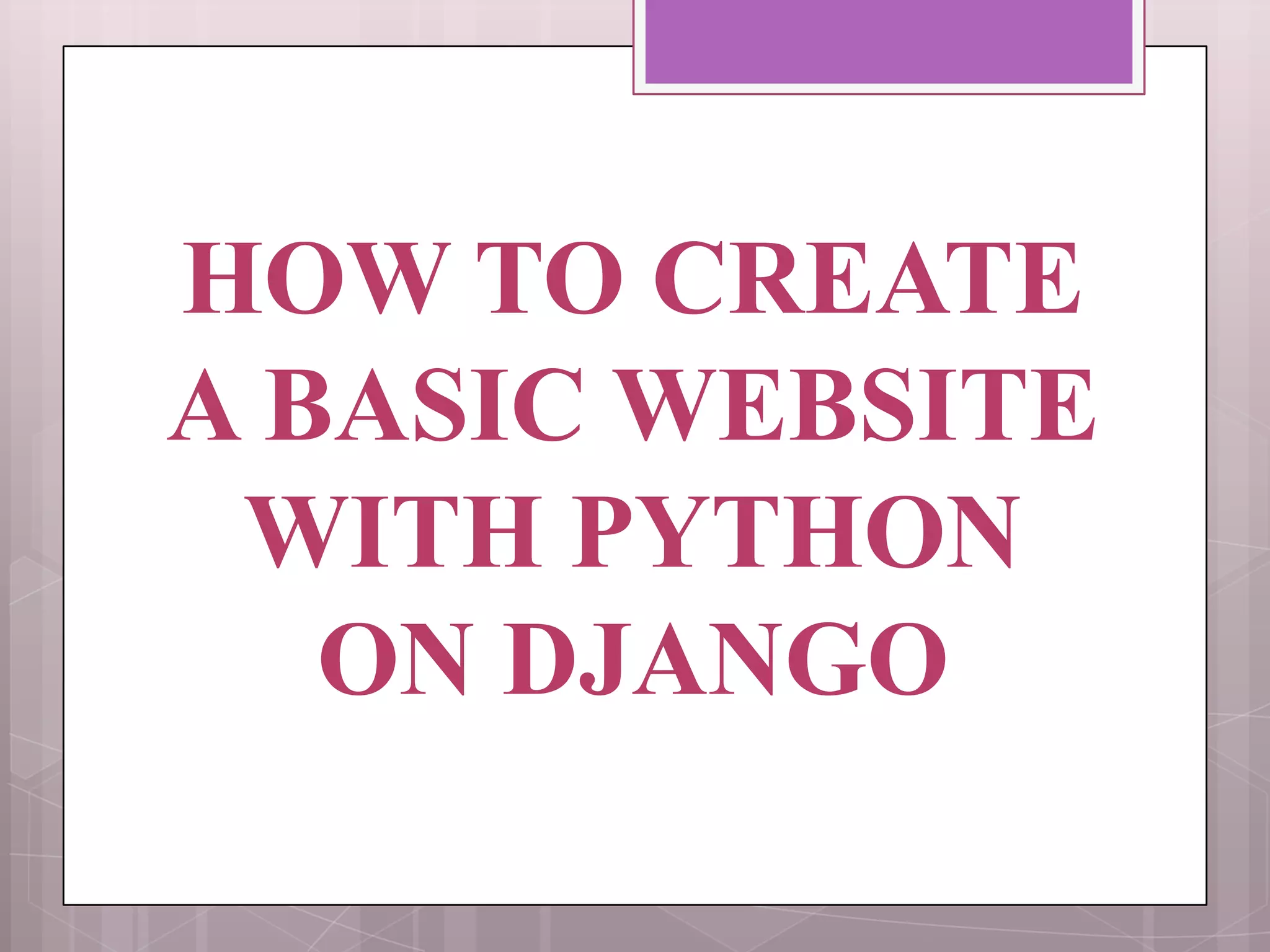 How to create a basic website with Python on Django | PPTX