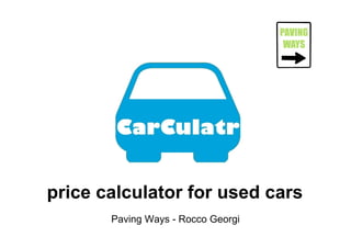 price calculator for used cars
Paving Ways - Rocco Georgi

 
