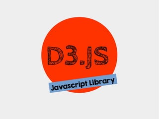 D3.JS
ibrary
script L
Java

 