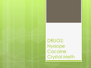 DRUGS:
Nyaope
Cocaine
Crystal Meth

 