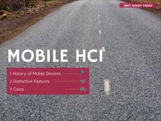 Mobile HCI
Amit Singh Yadav
 
