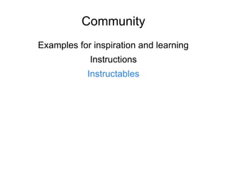 Community
Examples for inspiration and learning
Instructions
Instructables
 