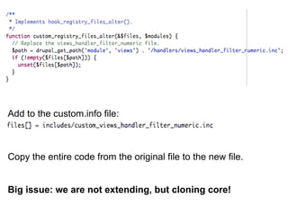 Add to the custom.info file:
Copy the entire code from the original file to the new file.
Big issue: we are not extending, but cloning core!
 