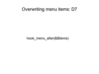 Overwriting menu items: D7
hook_menu_alter(&$items)
 