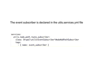 The event subscriber is declared in the utils.services.yml file
 