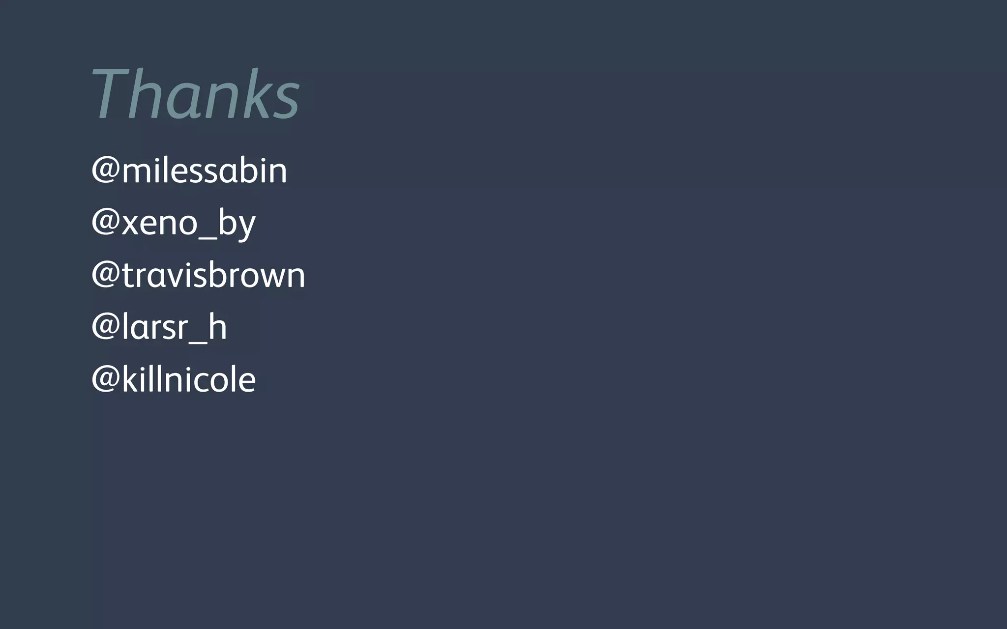 @milessabin
@xeno_by
@travisbrown
@larsr_h
@killnicole
Thanks
 