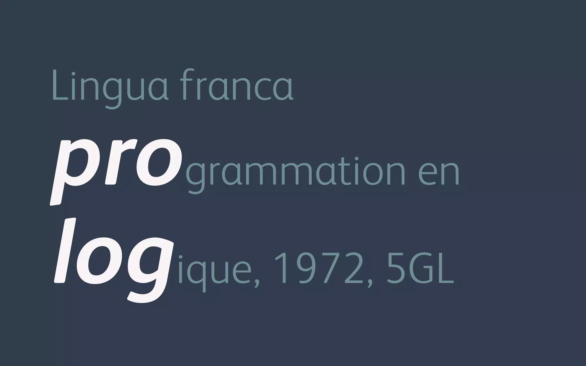 programmation en
logique, 1972, 5GL
Lingua franca
 