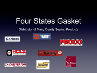 Four States Gasket
Distributor of Many Quality Sealing Products
 