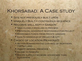  Why Khorsabad?
 No topographical advantage
 River location not unique
 More irregularities (intentional?)
 Temple of...