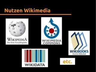 Nutzen Wikimedia
etc.
 