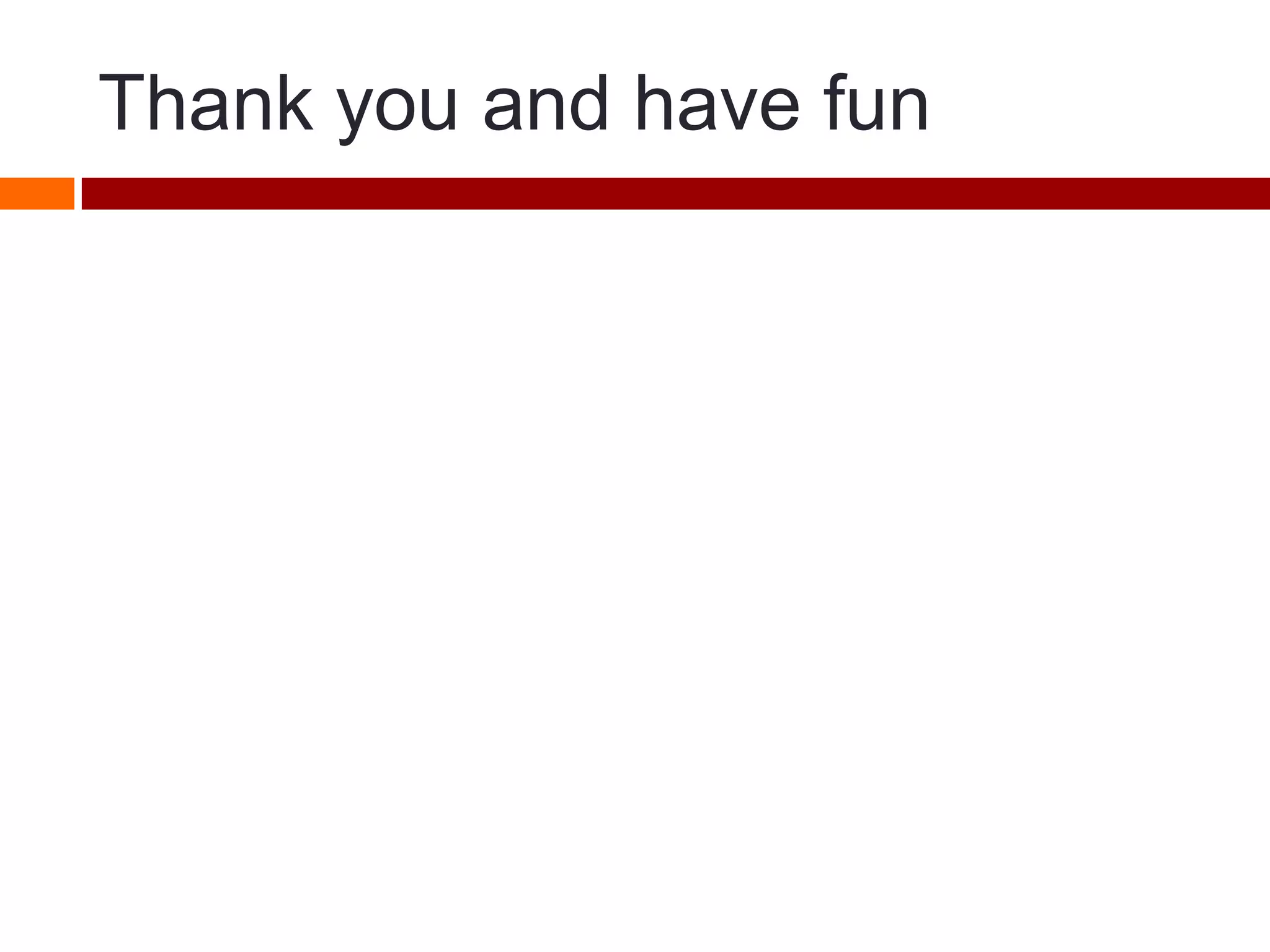 Thank you and have fun
 