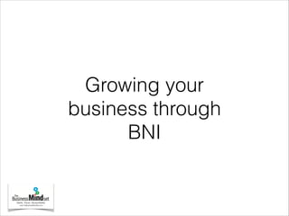 Growing your
business through
BNI
 