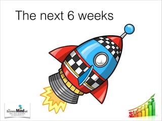 The next 6 weeks
 