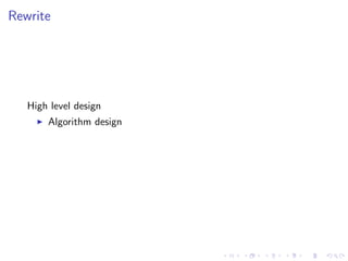 Rewrite
High level design
Algorithm design
 
