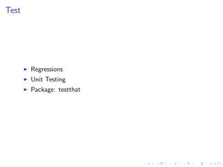 Test
Regressions
Unit Testing
Package: testthat
 